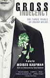 Gross Indecency: The Three Trials of Oscar Wilde