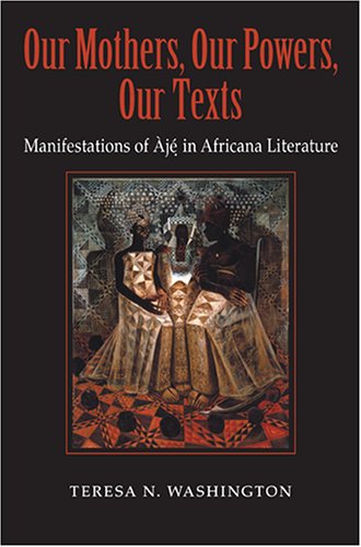 Our Mothers, Our Powers, Our Texts: Manifestations Of Aje In Africana Literature (Blacks in the Diaspora) under African American in The Books Store