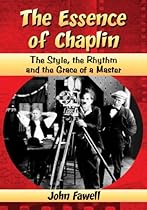 The Essence of Chaplin: The Style, the Rhythm and the Grace of a Master The Essence of Chaplin: The Style, the Rhythm and the Grace of a Master
