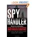 Spy Handler: Memoir of a KGB Officer: The True Story of the Man Who Recruited Robert Hanssen and Aldrich Ames