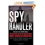 Spy Handler: Memoir of a KGB Officer: The True Story of the Man Who Recruited Robert Hanssen and Aldrich Ames