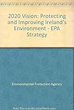 2020 vision : protecting and improving Ireland's environment