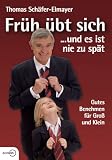 Fr&uuml;h &uuml;bt sich .. - und es ist nie zu sp&auml;t - Gutes Benehmen f&uuml;r Gro&szlig; und Klein - Thomas Sch&auml;fer-Elmayer