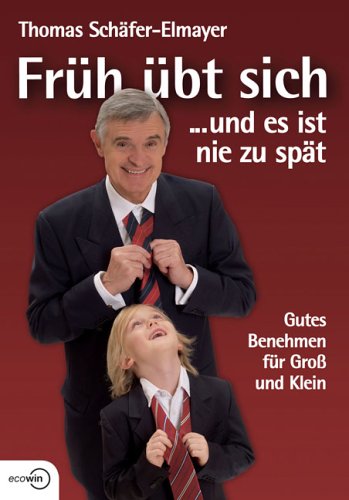 Früh übt sich ... und es ist nie zu spät - Gutes Benehmen für Groß und Klein