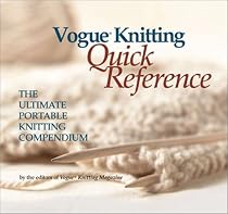 Vogue Knitting Quick Reference: The Ultimate Portable Knitting Compendium