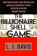 The Billionaire Shell Game: How Cable Baron  John Malone and Assorted Corporate Titans Invented a Future Nobody Wanted