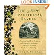 The New Traditional Garden : A Practical Guide to Creating and Restoring Authentic American Gardens for Homes of All Ages