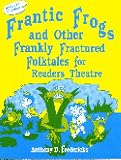  : Frantic Frogs and Other Frankly Fractured Folktales for Readers Theatre: