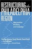 Restructuring the Philadelphia Region: Metropolitan Divisions and Inequality (Philadelphia Voices, Philadelphia Vision) (Philadelphia Voices, Philadelphia Vision)