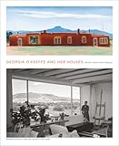 Georgia O'Keeffe and her houses : Ghost Ranch and Abiquiu