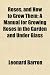 Roses, and How to Grow Them; A Manual for Growing Roses in the Garden and Under Glass
