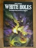 White holes : cosmic gushers in the universe