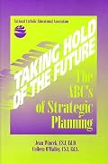 Taking Hold of the Future: The ABC's of Strategic Planning