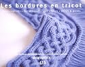 Les bordures en tricot : C&ocirc;tes, volants, dentelles, franges, fleurs, points et picots, 350 bordures d&eacute;coratives indispensables &agrave; votre r&eacute;pertoire