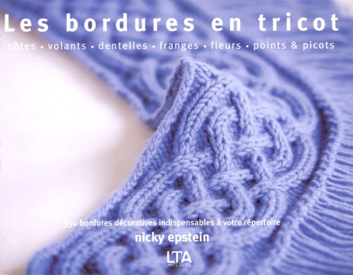 Les bordures en tricot : C�tes, volants, dentelles, franges, fleurs, points et picots, 350 bordures d�coratives indispensables � votre r�pertoire