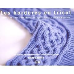 Les bordures en tricot : C�tes, volants, dentelles, franges, fleurs, points et picots, 350 bordures d�coratives indispensables � votre r�pertoire