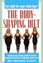 The Body-Shaping Diet: A Leading Woman's Health Specialist Reveals the Hormonal Secrets That Can Change Your Shape Forever