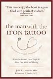The Man with the Iron Tattoo and Other True Tales of Uncommon Wisdom: What Our Patients Have Taught Us About Love, Faith and Healing
