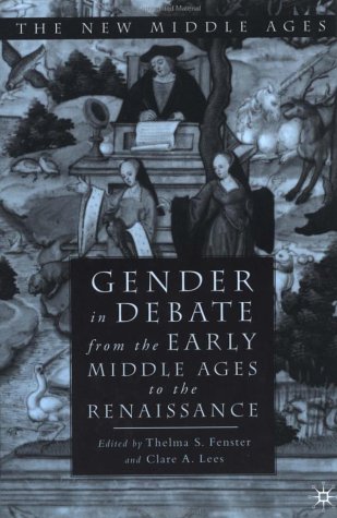 Gender in Debate from the Early Middle Ages to the Renaissance (The New Middle Ages)