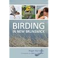 Birding in New Brunswick by Roger Burrows and Merv J. Cormier
