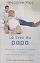 Le livre du papa : Tout savoir et garder le sourire, de la conception aux 1000 premi�res couches