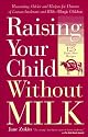 Raising Your Child without Milk: Reassuring Advice and Recipes for Parents of Lactose-Intolerant and Milk-Allergic Children