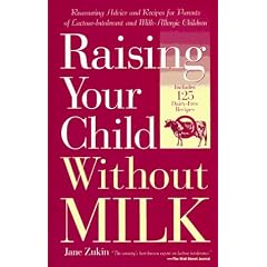 Raising Your Child Without Milk: Reassuring Advice and Recipes for Parents of Lactose-Intolerant and Milk-Allergic Children