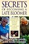 Secrets of Becoming a Late Bloomer: Extraordinary Ordinary People On the Art of Staying Creative, Alive, and Aware in Midlife and Beyond Secrets of Becoming a Late Bloomer: Extraordinary Ordinary People On the Art of Staying Creative, Alive, and Aware in Midlife and Beyond
