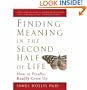 Finding Meaning in the Second Half of Life: How to Finally, Really Grow Up