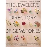 The Jeweler's Directory of Gemstones: A Complete Guide to Appraising and Using Precious Stones From Cut and Color to Shape and Settings ~ Judith Crowe