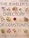 The Jeweler's Directory of Gemstones: A Complete Guide to Appraising and Using Precious Stones From Cut and Color to Shape and Settings