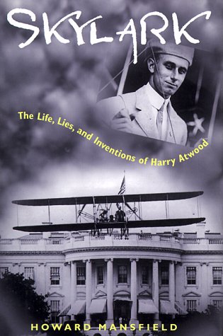 Skylark: The Life, Lies, and Inventions of Harry Atwood, by Howard Mansfield