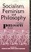 Socialism, Feminism and Philosophy: A Radical Philosophy Reader