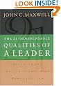 The 21 Indispensable Qualities of a Leader: Becoming the Person Others Will Want to Follow