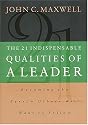 The 21 Indispensable Qualities of a Leader: Becoming the Person Others Will Want to Follow