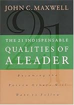 The 21 Indispensable Qualities of a Leader