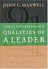 The 21 Indispensable Qualities of a Leader: Becoming the Person Others Will Want to Follow