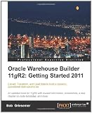 Oracle Warehouse Builder 11g R2: Getting Started 2011