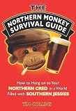 The Northern Monkey Survival Guide: How to Hang on to Your Northern Cred in a World Filled with Southern Jessies