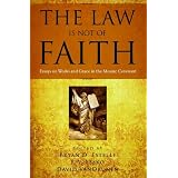 The Law Is Not of Faith: Essays on Works and Grace in the Mosaic Covenant