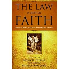 The Law Is Not of Faith: Essays on Works and Grace in the Mosaic Covenant
