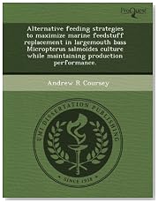 Alternative feeding strategies to maximize marine feedstuff replacement in largemouth bass Micropterus salmoides culture while maintaining production performance.