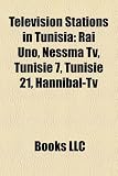 tunisie tv: Television Stations in Tunisia: Rai Uno, Nessma TV, Tunisie 7, Tunisie 21, Hannibal-TV