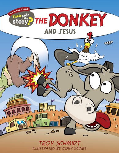 The Donkey and Jesus (Their Side of the Story), by Troy Schmidt
