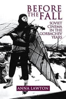 before the fall: soviet cinema in the gorbachev years - anna lawton before the fall: soviet cinema in the gorbachev years - anna lawton