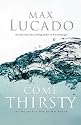 Come Thirsty: No Heart Too Dry for His Touch