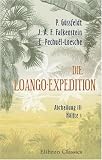 Die Loango-Expedition, ausgesandt von der Deutschen Gesellschaft zur Erforschung Aequatorial-Afrikas - 1873-1876: Abtheilung III - H&auml;lfte 1 - Julius August Ferdinand Falkenstein, Eduard Pechu&euml;l-Loesche Paul G&uuml;ssfeldt