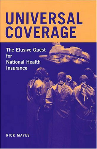 Universal Coverage: The Elusive Quest for National Health Insurance (Conversations in Medicine and Society)