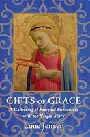 gifts of grace: A Gathering of Personal Encounters with the Virgin Mary