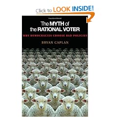 The Myth of the Rational Voter: Why Democracies Choose Bad Policies (New Edition)